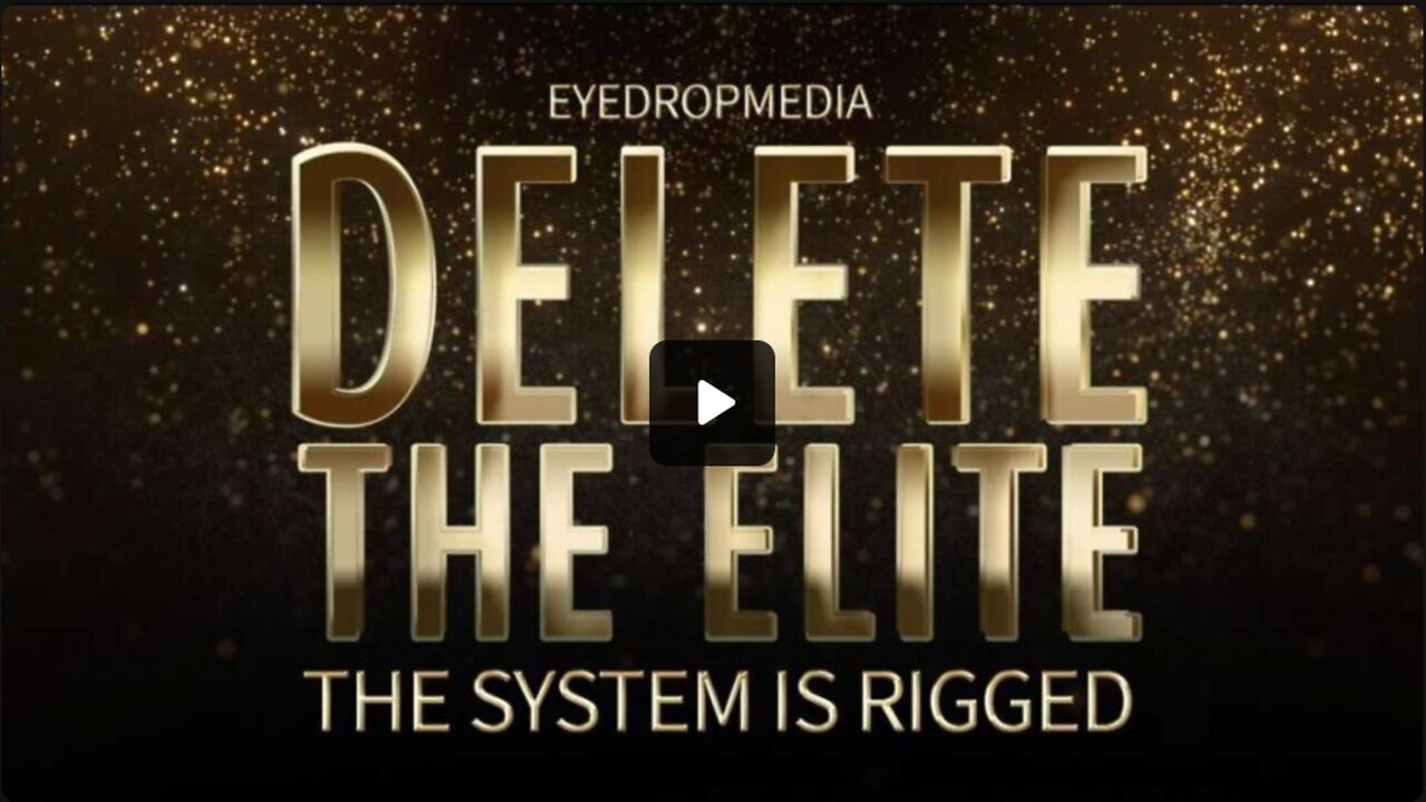 DELETE THE ELITE !! THE SYSTEM IS RIGGED!!!