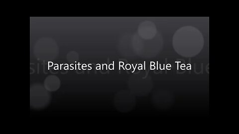 How Dangerous are Parasites, try Royal Blue Tea