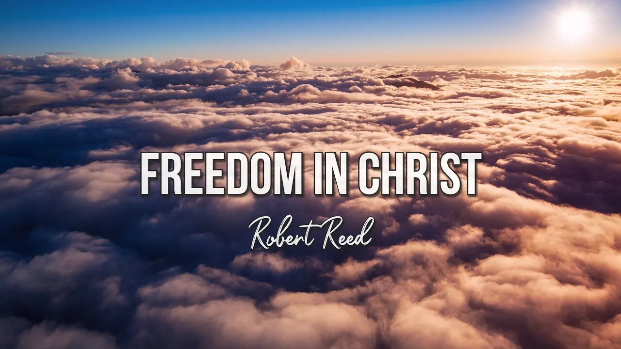 Robert Reed - Freedom in Christ