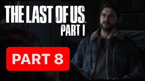THE LAST OF US PART 1 REMAKE PS5 Gameplay Walkthrough Part 8- No Commentary