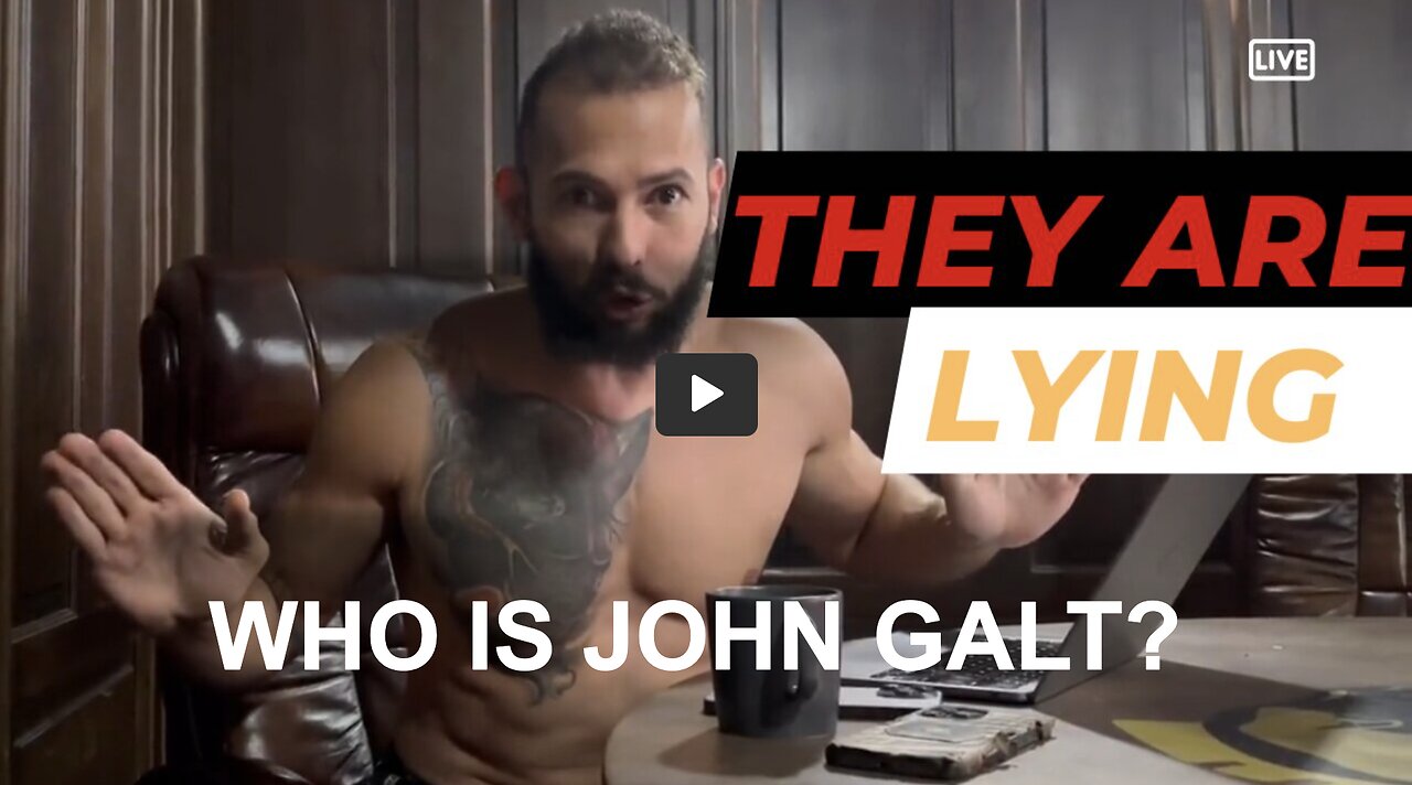 They are lying to you- Andrew Tate THX John Galt.