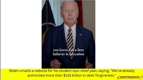 Biden unveils a website for his student loan relief plan, saying, We've already authorized