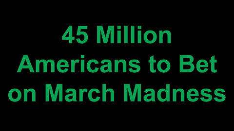 45 Million Americans to Bet on March Madness