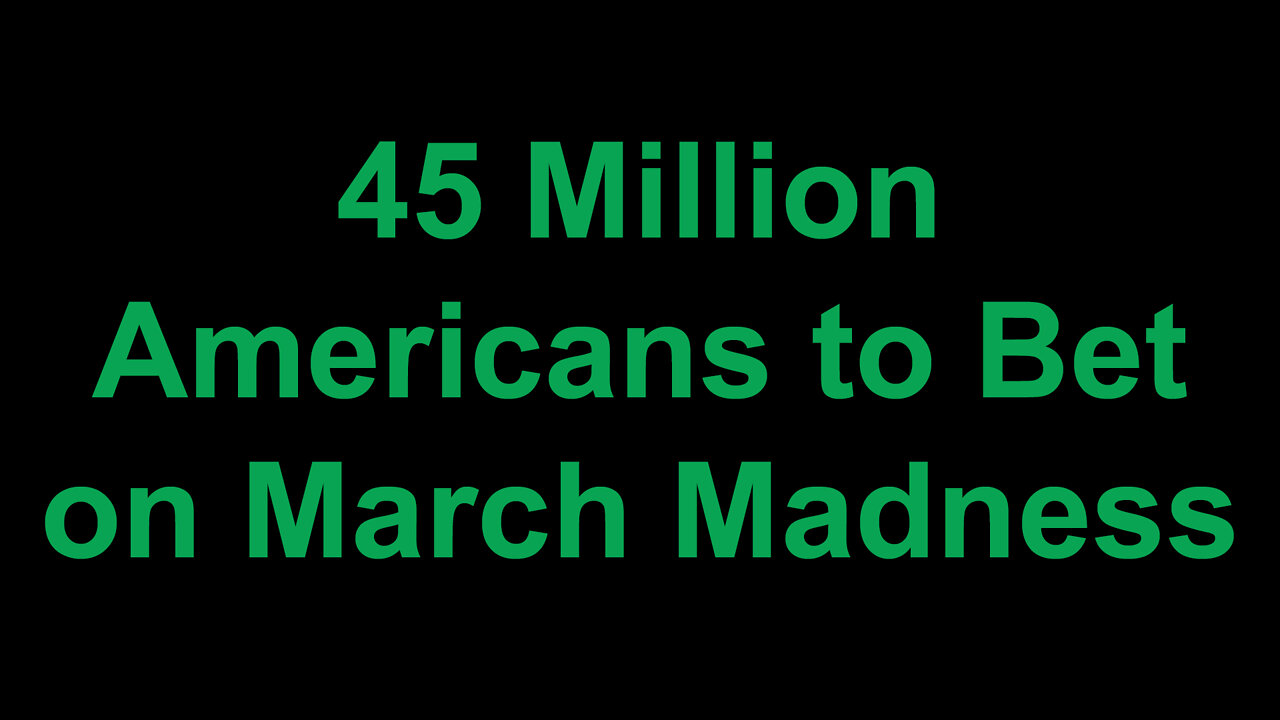 45 Million Americans to Bet on March Madness