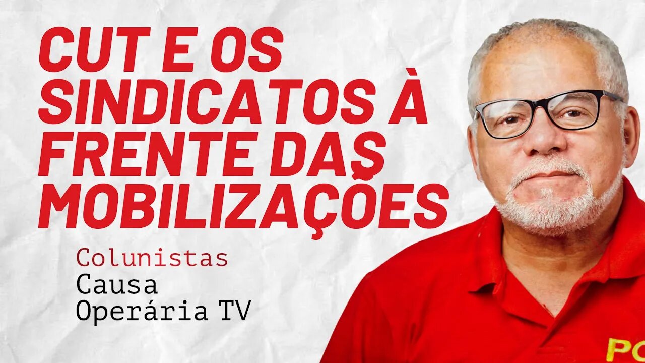 Dia 24, a CUT e os sindicatos à frente das mobilizações - Colunistas da COTV | Antônio Carlos