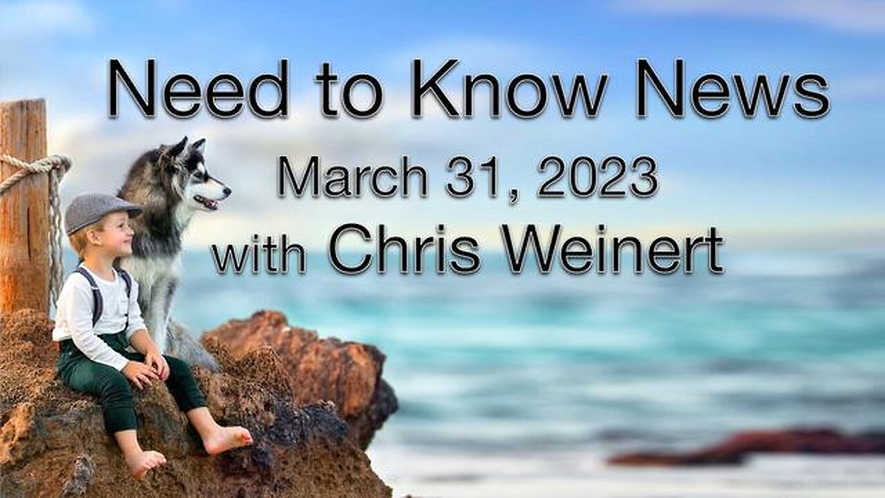 Need to Know News (31 March 2023) with Chris Weinert