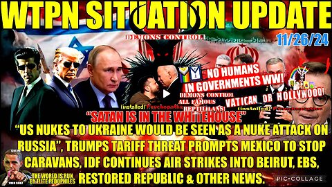 WTPN SIT/UP 11/26/24 “NATO/US PROVOKING RUSSIA INTO WAR, EBS, VT INTEL, TARIFFS”