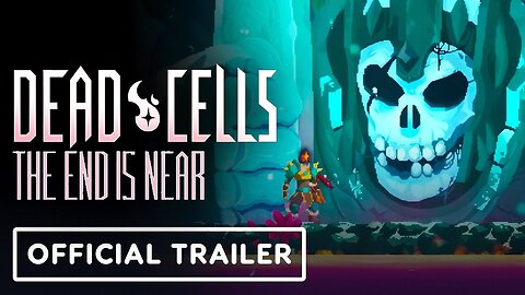 Dead Cells - Official The End is Near Launch Trailer