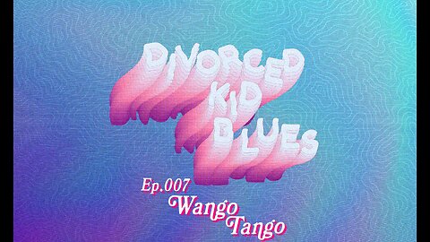 Ep. 007 - Wango Tango