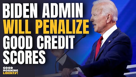 Biden Admin Penalizes Good Credit Scores Under Guise of EQUITY