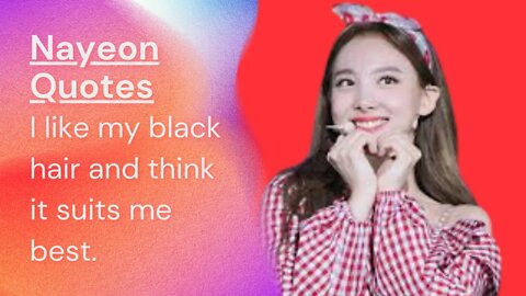 Nayeon Quotes , I like my black hair and think it suits me best