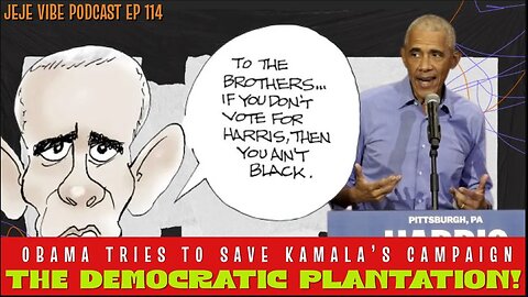 Obama’s Pitch Falls Flat: Black Men are not Buying the Kamala Harris Narrative | JEJE VIBE EP 114