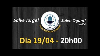 EP004 - Salve Jorge! Salve Ogum!