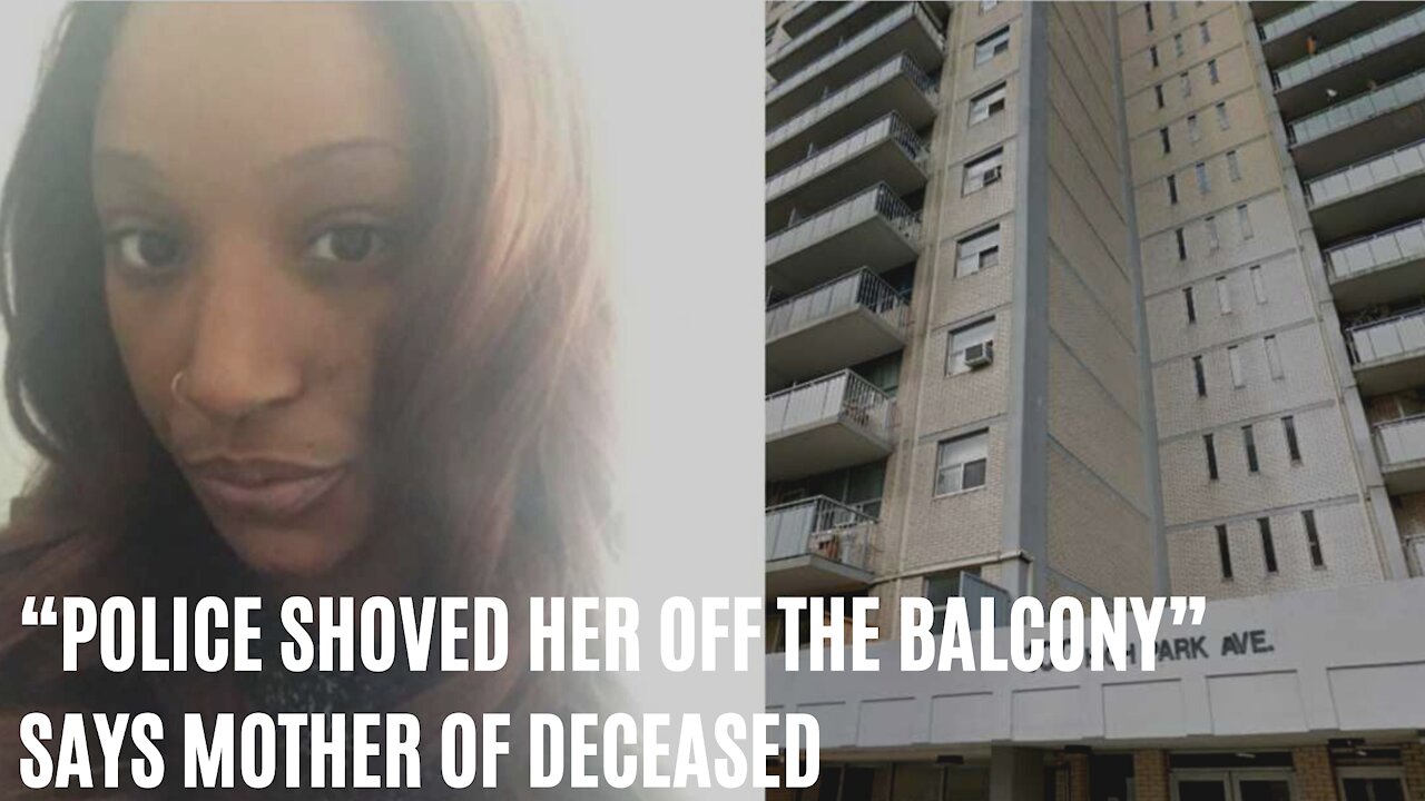 Mom Of Deceased Toronto Woman Says Police ‘Shoved Her Off The Balcony’