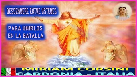 DESCENDERE ENTRE USTEDES PARA UNIRLOS EN LA BATALLA - MENSAJE DE MARIA SANTISIMA A MIRIAM CORSINI