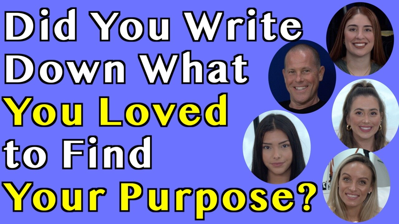 Did You Write Down What You Loved To Find Your Purpose?