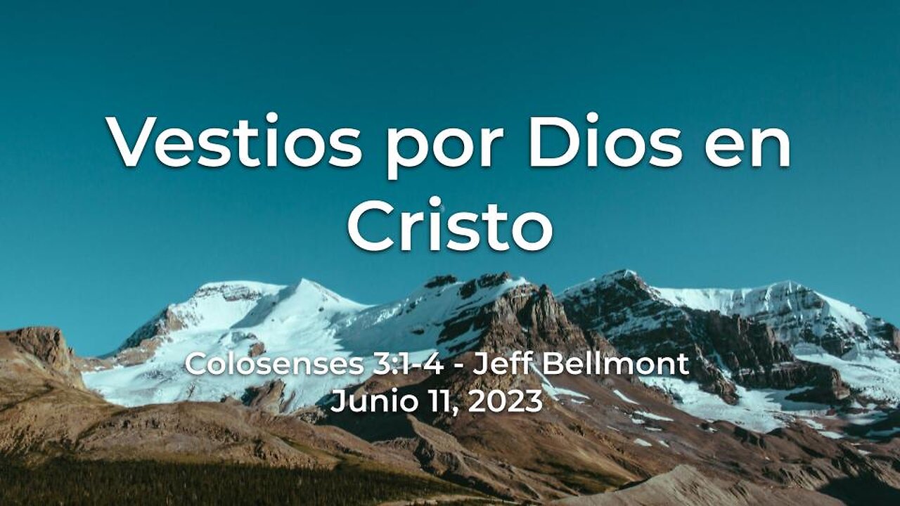 2023-06-11 - Vestios por Dios en Cristo (Colosenses 3:1-4) - Jeff Bellmont (Spanish)
