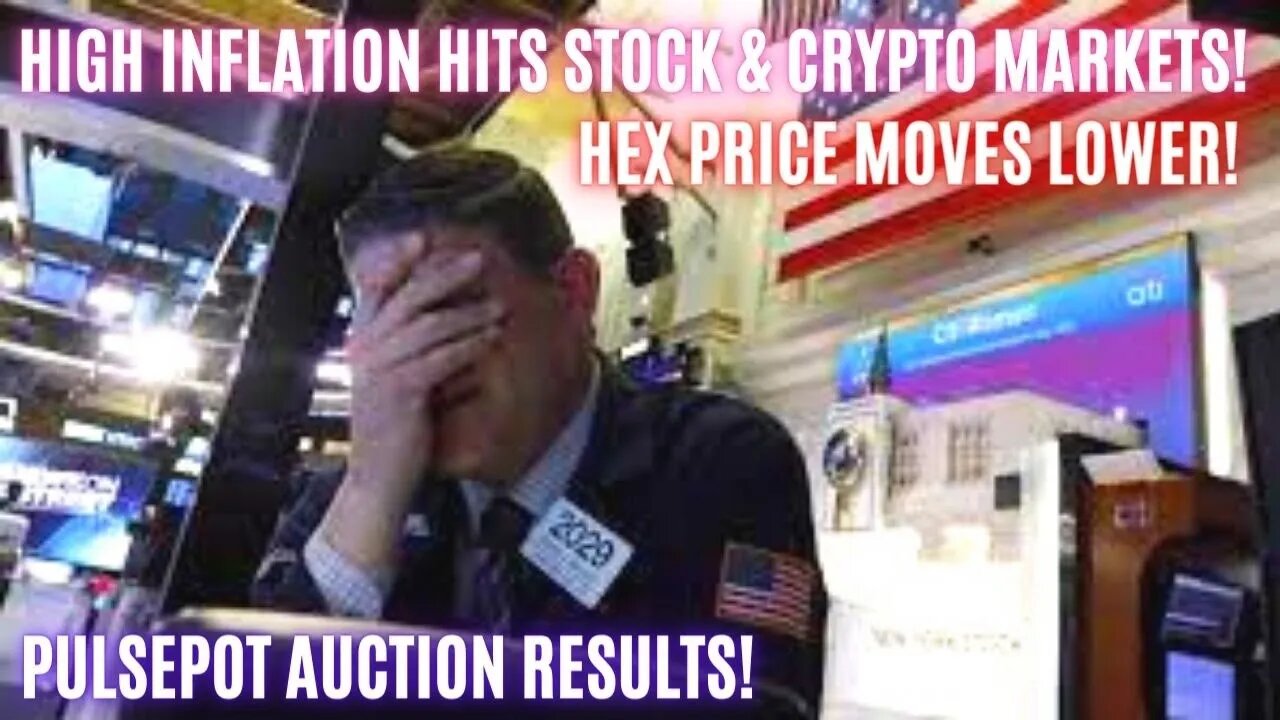 High Inflation Hits Stock & Crypto Markets! Hex Price Moves Lower! PulsePot Auction Results!