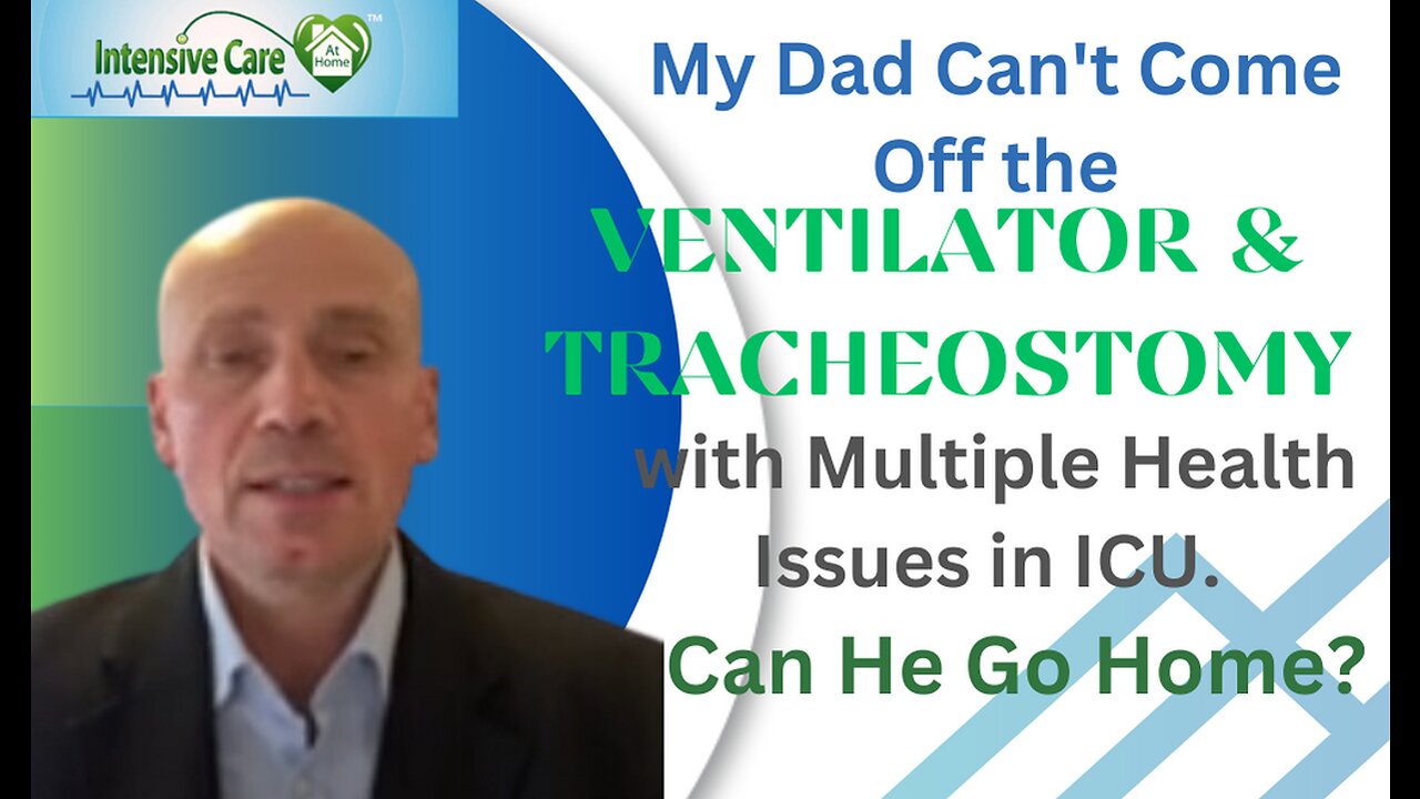 My Dad Can't Come Off the Ventilator&Tracheostomy with Minimum Health Issues in ICU. Can He Go Home?