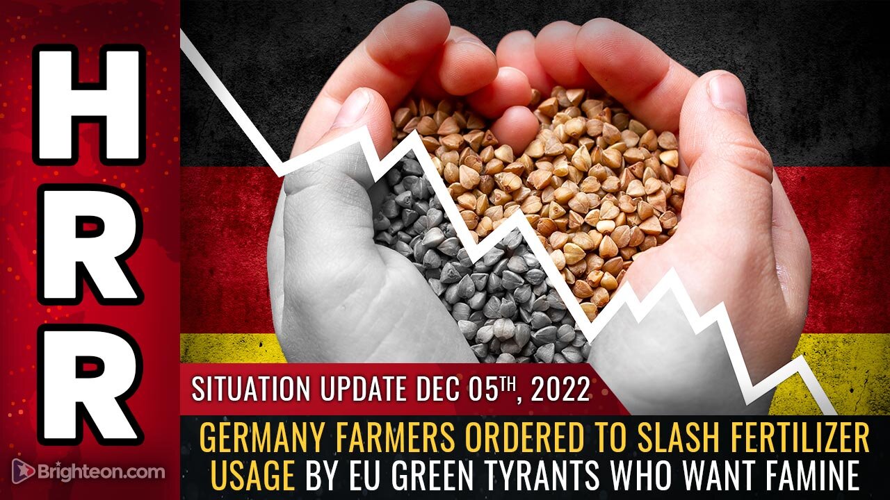 Situation Update, 12/5/22 - Germany farmers ordered to SLASH fertilizer usage...