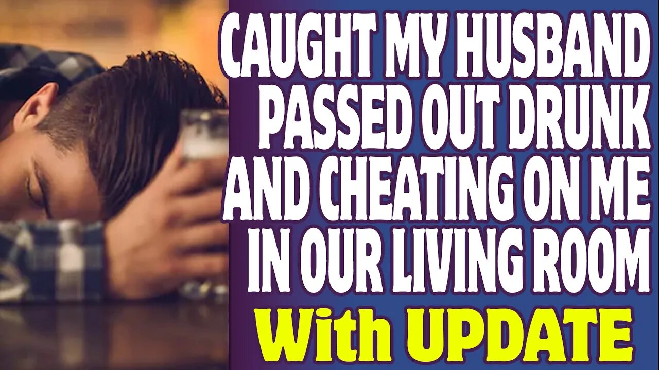 r/Relationships | I Caught My Husband Passed Out Drunk And Cheating On Me In Our Living Room