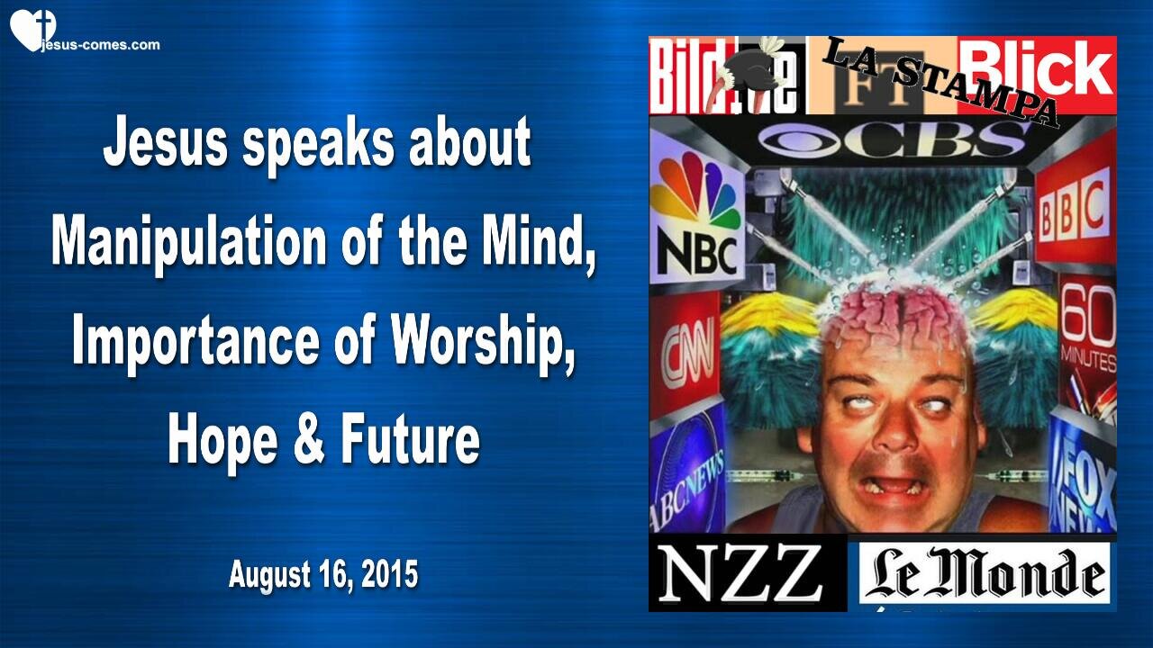 Aug 16, 2015 ❤️ Jesus explains... Manipulation of the Mind, Importance of Worship, Hope & Future