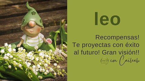 Leo ♌ Gran visión! Te proyectas con éxito al futuro! Recompensas llegan a ti!