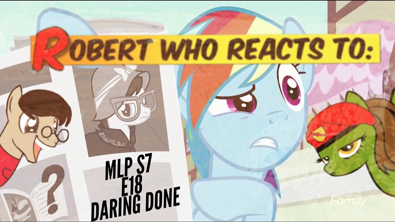 Robert Who Reacts To: MLP S7 E18 Daring Done