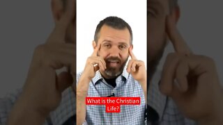 What is the Christian Life?