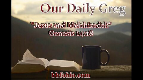 036 "Jesus & Melchizedek" (Genesis 14:18) Our Daily Greg