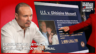 Ep. 1657 Disgusting Details Emerge In The Ghislaine Maxwell Trial - The Dan Bongino Show