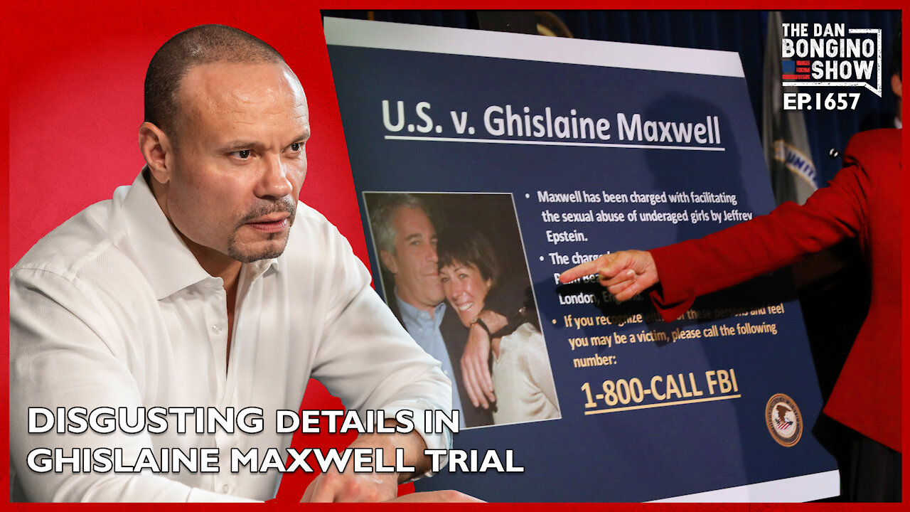 Ep. 1657 Disgusting Details Emerge In The Ghislaine Maxwell Trial - The Dan Bongino Show