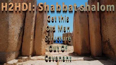 Shabbat Live - Get This Old Man Structure out of Covenant!