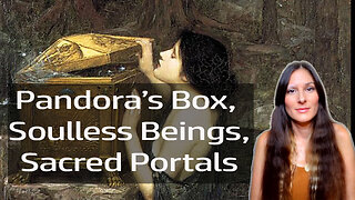 Pandoras Box, Soulless Beings, Portals, Real Truth (Psychic Insight)