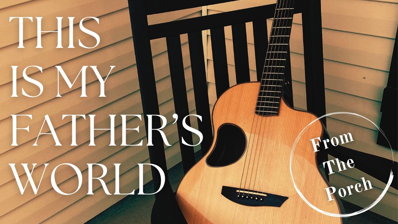 THIS IS MY FATHER’S WORLD / / Acoustic Cover by Derek Charles Johnson / / FROM THE PORCH