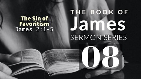 James Sermon Series 08. The Sin of Favoritism. James 2:1-5