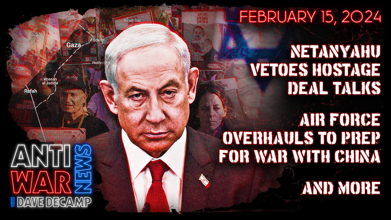 Netanyahu Vetoes Hostage Deal Talks, Air Force Overhauls to Prep for War With China, and More