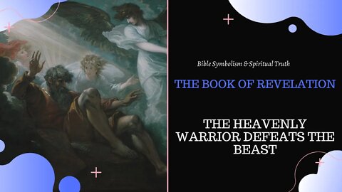 The Book of Revelation: The Heavenly Warrior Defeats the Beast - Bible Symbolism
