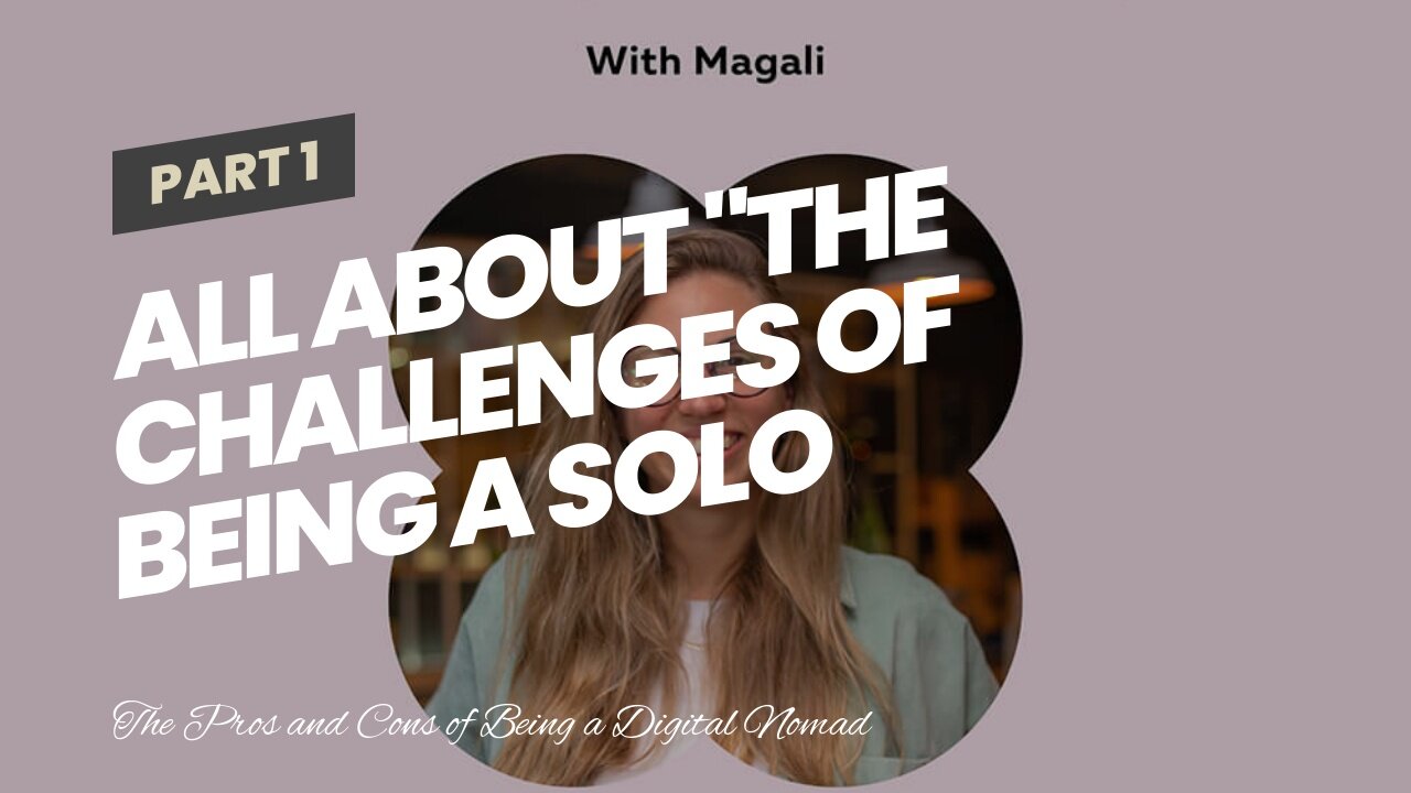 All about "The Challenges of Being a Solo Female Digital Nomad and How to Overcome Them"