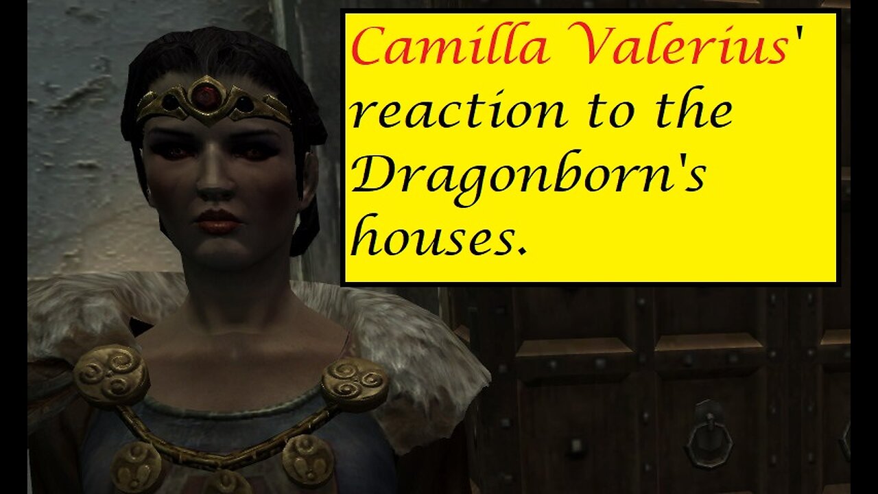 Camilla Valerius' reaction to the Dragonborn's houses