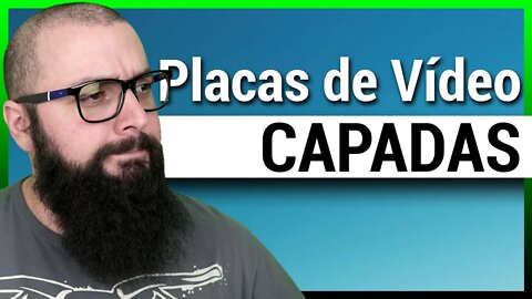 PLACAS DE VÍDEO CAPADAS!