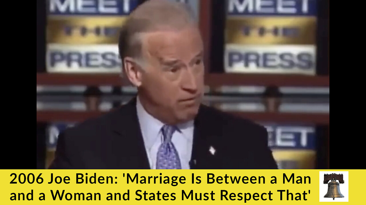 2006 Joe Biden: 'Marriage Is Between a Man and a Woman and States Must Respect That'