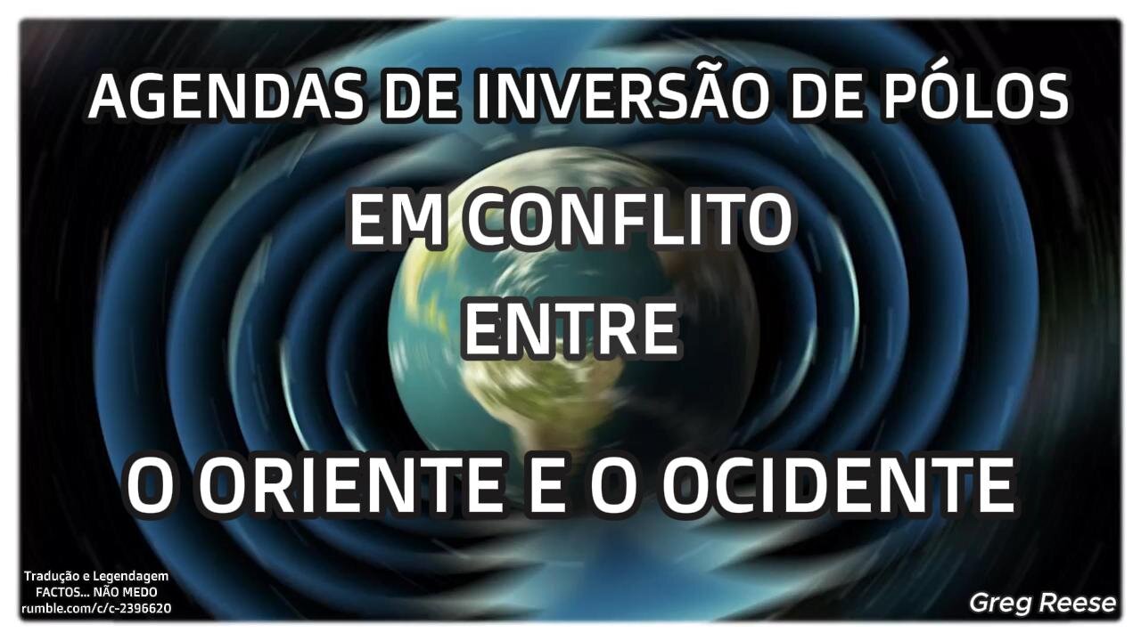 🎬😱AGENDAS DE INVERSÃO DE PÓLOS EM CONFLITO ENTRE O ORIENTE E O OCIDENTE (GREG REESE)😱🎬