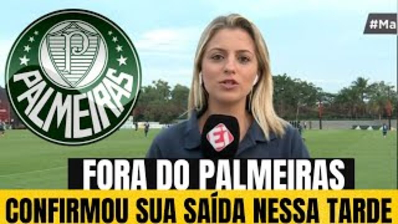 SAIU AGORA! NÃO JOGA MAIS NO VERDÃO! ACABOU DE ANUNCIAR! NOTÍCIAS DO PALMEIRAS