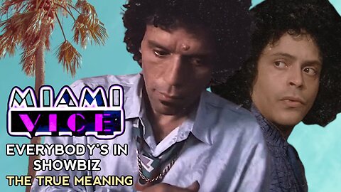 Everybody’s In Showbiz I Miami Vice Analysis