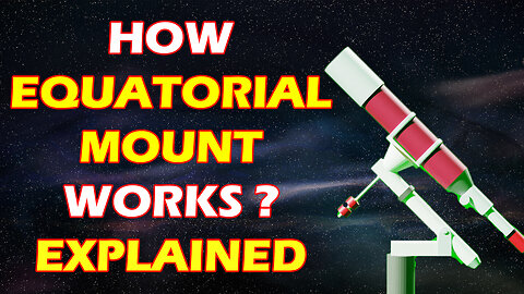 How Does an Equatorial Mount Works?