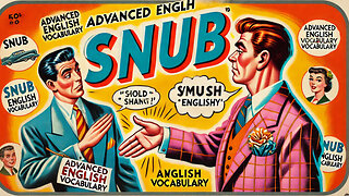 Vocabulary and Pronunciation "SNUB" Advanced English