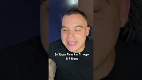 Be Strong Alone And Stronger In A Group