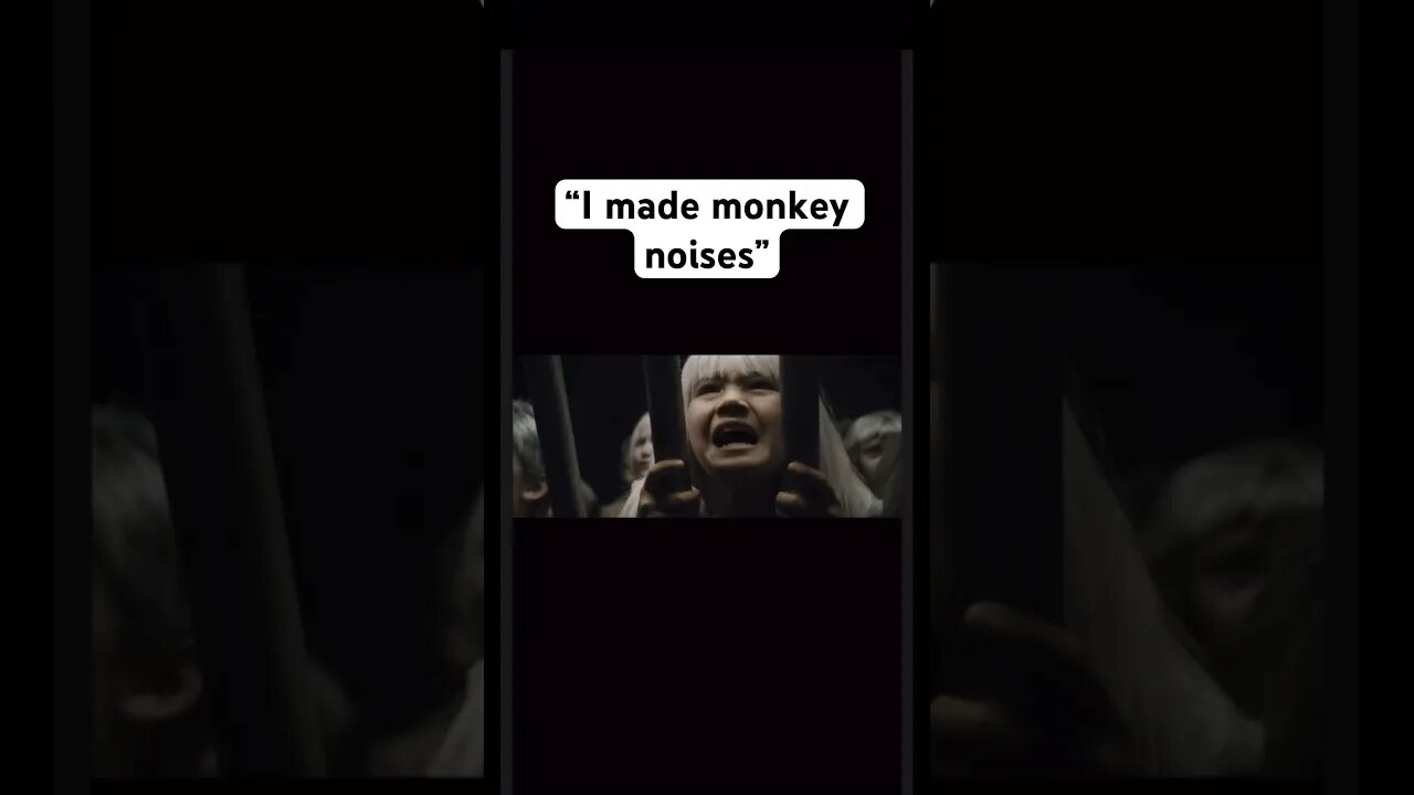 “I made monkey noises”