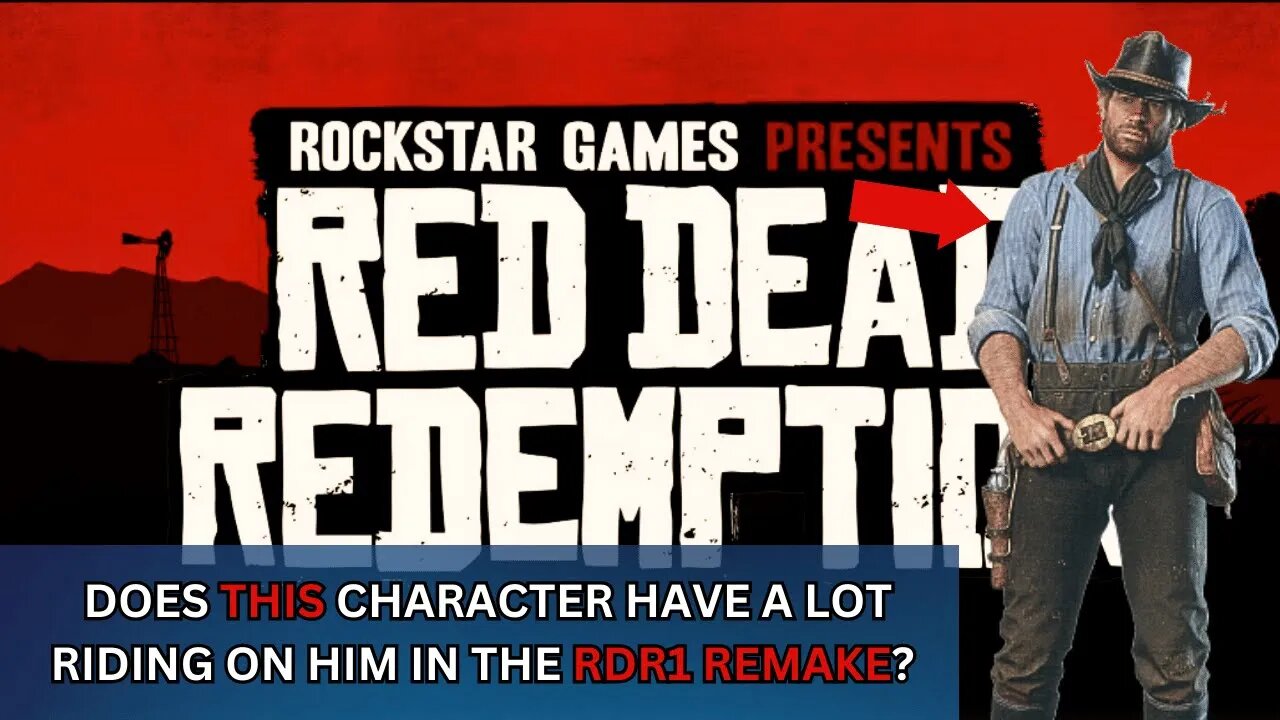 The RDR1 Remake has a lot riding on one character?